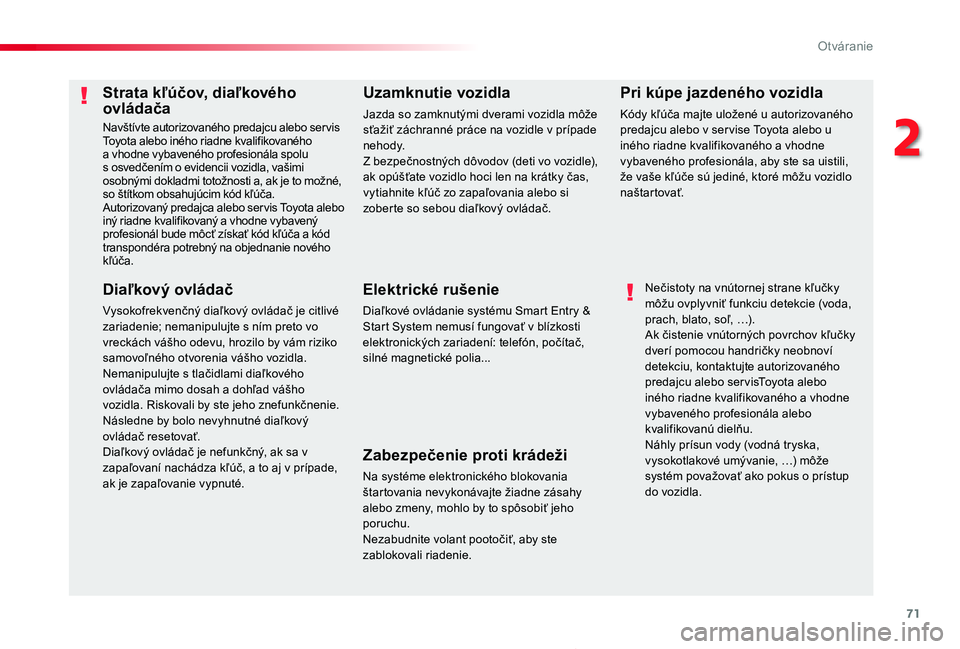 TOYOTA PROACE 2019  Návod na použitie (in Slovakian) 71
Proace_sk_Chap02_ouvertures_ed01-2019
Strata kľúčov, diaľkového ovládača
Navštívte autorizovaného predajcu alebo ser vis Toyota alebo iného riadne kvalifikovaného a vhodne vybaveného p
