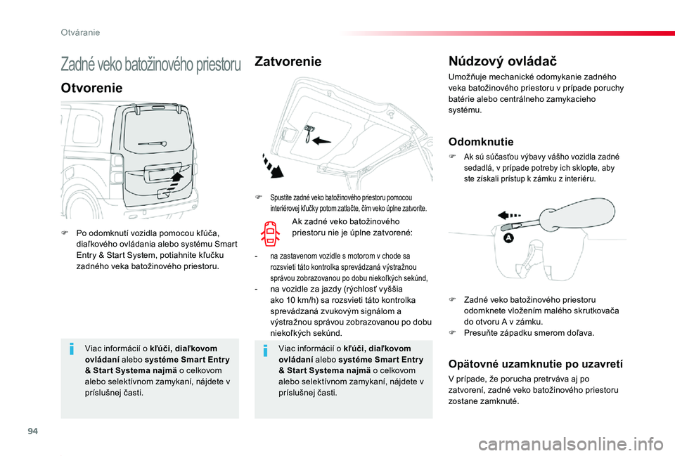 TOYOTA PROACE 2019  Návod na použitie (in Slovakian) 94
Proace_sk_Chap02_ouvertures_ed01-2019
Viac informácií o kľúči, diaľkovom ovládaní alebo systéme Smar t Entr y & Start Systema najmä o celkovom alebo selektívnom zamykaní, nájdete v 
pr