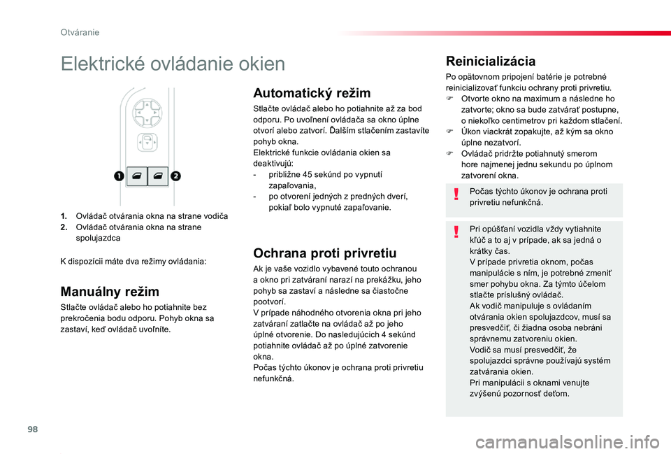 TOYOTA PROACE 2019  Návod na použitie (in Slovakian) 98
Proace_sk_Chap02_ouvertures_ed01-2019
1. Ovládač otvárania okna na strane vodiča2. Ovládač otvárania okna na strane spolujazdca
Reinicializácia
Po opätovnom pripojení batérie je potrebn�