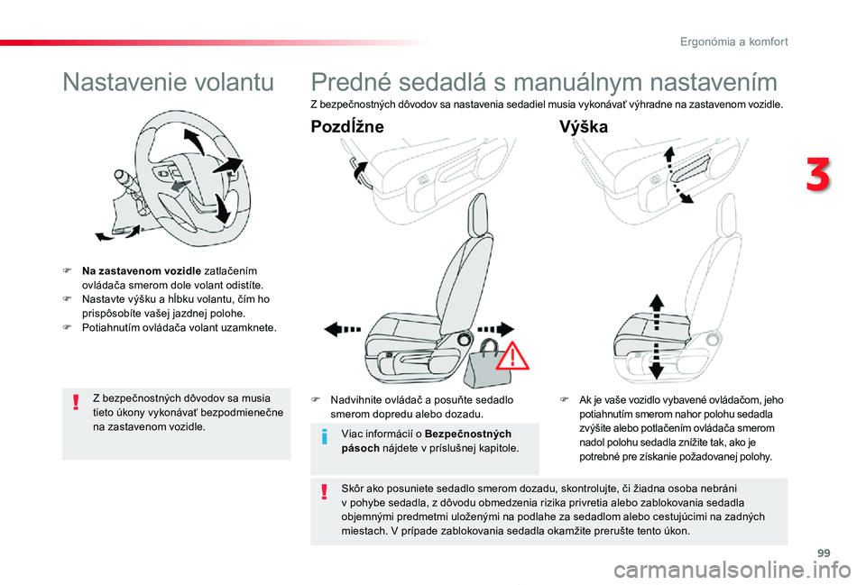 TOYOTA PROACE 2019  Návod na použitie (in Slovakian) 99
Proace_sk_Chap03_ergonomie-et-confort_ed01-2019
Nastavenie volantu
F Na zastavenom vozidle zatlačením ovládača smerom dole volant odistíte.F Nastavte výšku a hĺbku volantu, čím ho prispô