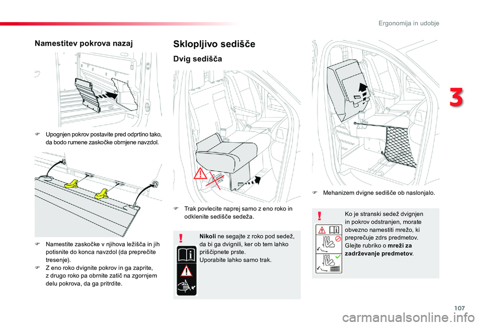 TOYOTA PROACE 2019 Navodila Za Uporabo (in Slovenian) 107
Proace_sl_Chap03_ergonomie-et-confort_ed01-2019
Ko je stranski sedež dvignjen in pokrov odstranjen, morate obvezno namestiti mrežo, ki preprečuje zdrs predmetov.Glejte rubriko o mreži za zadr TOYOTA PROACE 2019 Navodila Za Uporabo (in Slovenian) 107
Proace_sl_Chap03_ergonomie-et-confort_ed01-2019
Ko je stranski sedež dvignjen in pokrov odstranjen, morate obvezno namestiti mrežo, ki preprečuje zdrs predmetov.Glejte rubriko o mreži za zadr