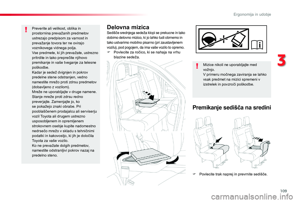 TOYOTA PROACE 2019 Navodila Za Uporabo (in Slovenian) 109
Proace_sl_Chap03_ergonomie-et-confort_ed01-2019
Delovna mizicaSedišče srednjega sedeža klopi se prekucne in tako dobimo delovno mizico, ki jo lahko tudi obrnemo in tako ustvarimo mobilno pisarn TOYOTA PROACE 2019 Navodila Za Uporabo (in Slovenian) 109
Proace_sl_Chap03_ergonomie-et-confort_ed01-2019
Delovna mizicaSedišče srednjega sedeža klopi se prekucne in tako dobimo delovno mizico, ki jo lahko tudi obrnemo in tako ustvarimo mobilno pisarn
