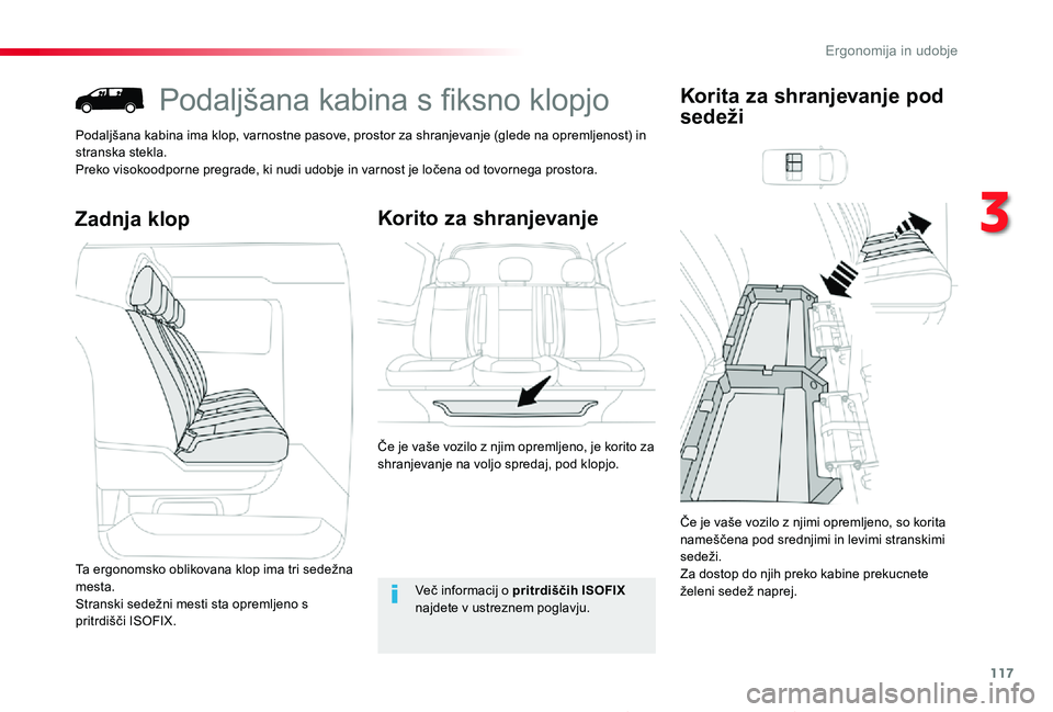 TOYOTA PROACE 2019 Navodila Za Uporabo (in Slovenian) 117
Proace_sl_Chap03_ergonomie-et-confort_ed01-2019
Podaljšana kabina s fiksno klopjo
Podaljšana kabina ima klop, varnostne pasove, prostor za shranjevanje (glede na opremljenost) in stranska stekla TOYOTA PROACE 2019 Navodila Za Uporabo (in Slovenian) 117
Proace_sl_Chap03_ergonomie-et-confort_ed01-2019
Podaljšana kabina s fiksno klopjo
Podaljšana kabina ima klop, varnostne pasove, prostor za shranjevanje (glede na opremljenost) in stranska stekla
