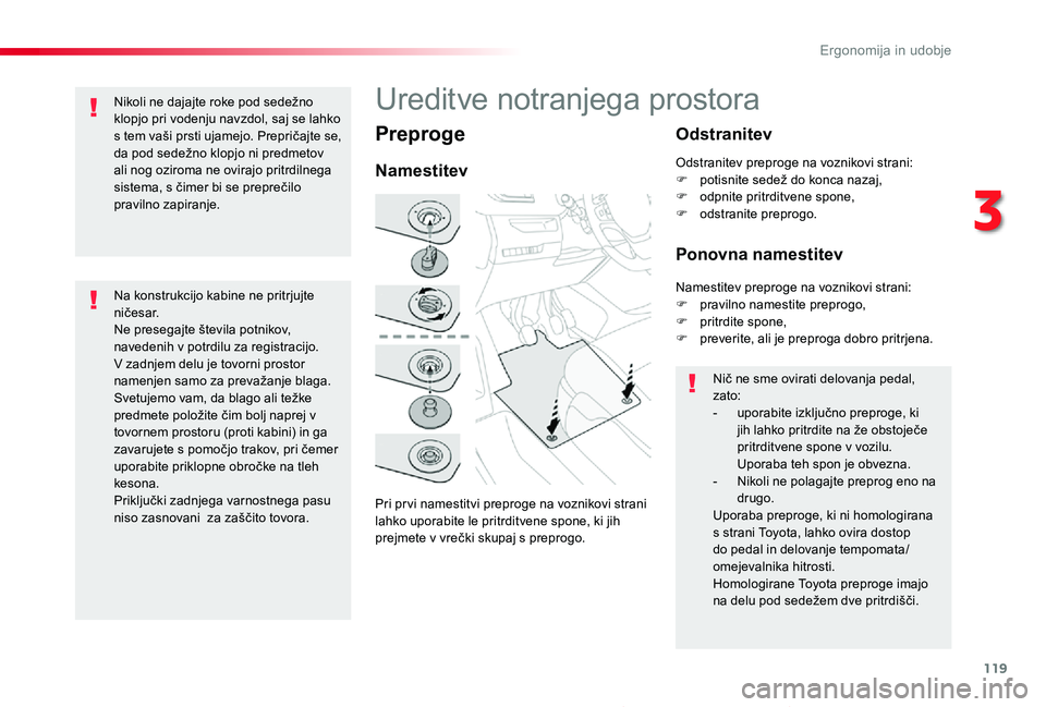 TOYOTA PROACE 2019 Navodila Za Uporabo (in Slovenian) 119
Proace_sl_Chap03_ergonomie-et-confort_ed01-2019
Preproge
Pri pr vi namestitvi preproge na voznikovi strani lahko uporabite le pritrditvene spone, ki jih prejmete v vrečki skupaj s preprogo.
Names TOYOTA PROACE 2019 Navodila Za Uporabo (in Slovenian) 119
Proace_sl_Chap03_ergonomie-et-confort_ed01-2019
Preproge
Pri pr vi namestitvi preproge na voznikovi strani lahko uporabite le pritrditvene spone, ki jih prejmete v vrečki skupaj s preprogo.
Names