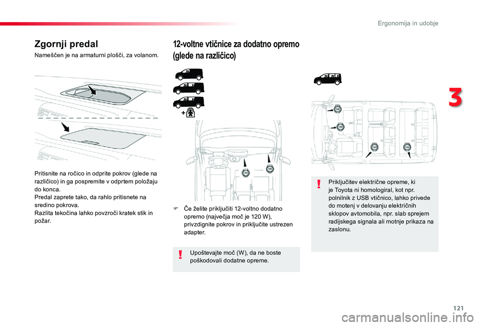 TOYOTA PROACE 2019 Navodila Za Uporabo (in Slovenian) 121
Proace_sl_Chap03_ergonomie-et-confort_ed01-2019
Zgornji predal
Nameščen je na armaturni plošči, za volanom.
Pritisnite na ročico in odprite pokrov (glede na različico) in ga pospremite v odp TOYOTA PROACE 2019 Navodila Za Uporabo (in Slovenian) 121
Proace_sl_Chap03_ergonomie-et-confort_ed01-2019
Zgornji predal
Nameščen je na armaturni plošči, za volanom.
Pritisnite na ročico in odprite pokrov (glede na različico) in ga pospremite v odp