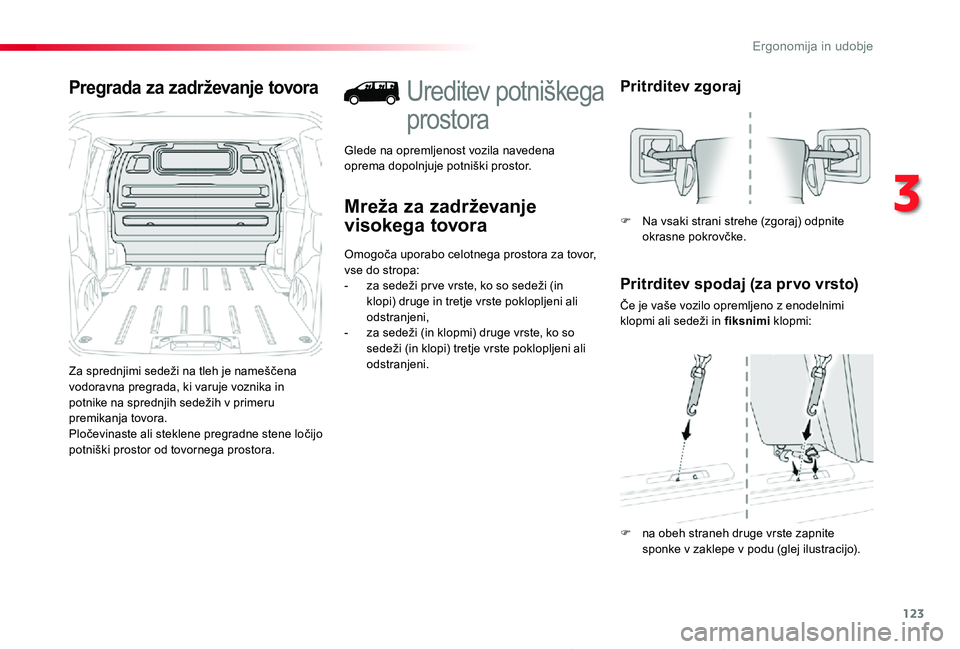 TOYOTA PROACE 2019 Navodila Za Uporabo (in Slovenian) 123
Proace_sl_Chap03_ergonomie-et-confort_ed01-2019
Pregrada za zadrževanje tovora
Za sprednjimi sedeži na tleh je nameščena vodoravna pregrada, ki varuje voznika in potnike na sprednjih sedežih TOYOTA PROACE 2019 Navodila Za Uporabo (in Slovenian) 123
Proace_sl_Chap03_ergonomie-et-confort_ed01-2019
Pregrada za zadrževanje tovora
Za sprednjimi sedeži na tleh je nameščena vodoravna pregrada, ki varuje voznika in potnike na sprednjih sedežih