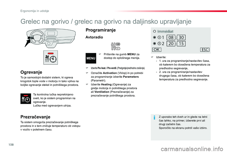 TOYOTA PROACE 2019 Navodila Za Uporabo (in Slovenian) 138
Proace_sl_Chap03_ergonomie-et-confort_ed01-2019
Ogrevanje
To je samostojni dodatni sistem, ki ogreva krogotok tople vode v motorju in tako vpliva na boljše ogrevanje stekel in potniškega prostor TOYOTA PROACE 2019 Navodila Za Uporabo (in Slovenian) 138
Proace_sl_Chap03_ergonomie-et-confort_ed01-2019
Ogrevanje
To je samostojni dodatni sistem, ki ogreva krogotok tople vode v motorju in tako vpliva na boljše ogrevanje stekel in potniškega prostor