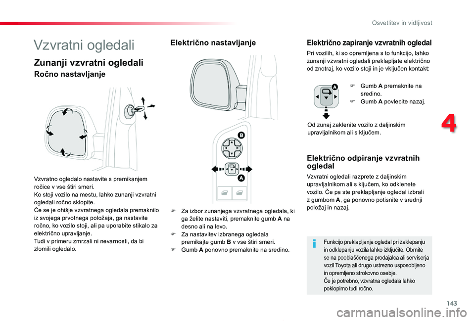 TOYOTA PROACE 2019 Navodila Za Uporabo (in Slovenian) 143
Proace_sl_Chap04_eclairage-et-visibilite_ed01-2019
F Za izbor zunanjega vzvratnega ogledala, ki ga želite nastaviti, premaknite gumb A na desno ali na levo.F Za nastavitev izbranega ogledala prem TOYOTA PROACE 2019 Navodila Za Uporabo (in Slovenian) 143
Proace_sl_Chap04_eclairage-et-visibilite_ed01-2019
F Za izbor zunanjega vzvratnega ogledala, ki ga želite nastaviti, premaknite gumb A na desno ali na levo.F Za nastavitev izbranega ogledala prem