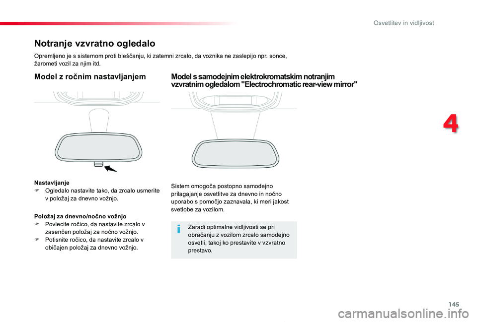 TOYOTA PROACE 2019 Navodila Za Uporabo (in Slovenian) 145
Proace_sl_Chap04_eclairage-et-visibilite_ed01-2019
Notranje vzvratno ogledalo
Opremljeno je s sistemom proti bleščanju, ki zatemni zrcalo, da voznika ne zaslepijo npr. sonce, žarometi vozil za TOYOTA PROACE 2019 Navodila Za Uporabo (in Slovenian) 145
Proace_sl_Chap04_eclairage-et-visibilite_ed01-2019
Notranje vzvratno ogledalo
Opremljeno je s sistemom proti bleščanju, ki zatemni zrcalo, da voznika ne zaslepijo npr. sonce, žarometi vozil za