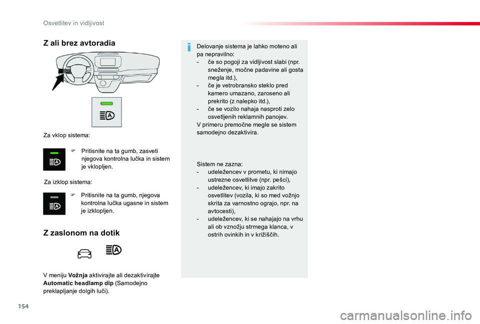 TOYOTA PROACE 2019 Navodila Za Uporabo (in Slovenian) 154
Proace_sl_Chap04_eclairage-et-visibilite_ed01-2019
V meniju Vožnja aktivirajte ali dezaktivirajte Automatic headlamp dip (Samodejno preklapljanje dolgih luči).
Z zaslonom na dotik
Z ali brez avt TOYOTA PROACE 2019 Navodila Za Uporabo (in Slovenian) 154
Proace_sl_Chap04_eclairage-et-visibilite_ed01-2019
V meniju Vožnja aktivirajte ali dezaktivirajte Automatic headlamp dip (Samodejno preklapljanje dolgih luči).
Z zaslonom na dotik
Z ali brez avt