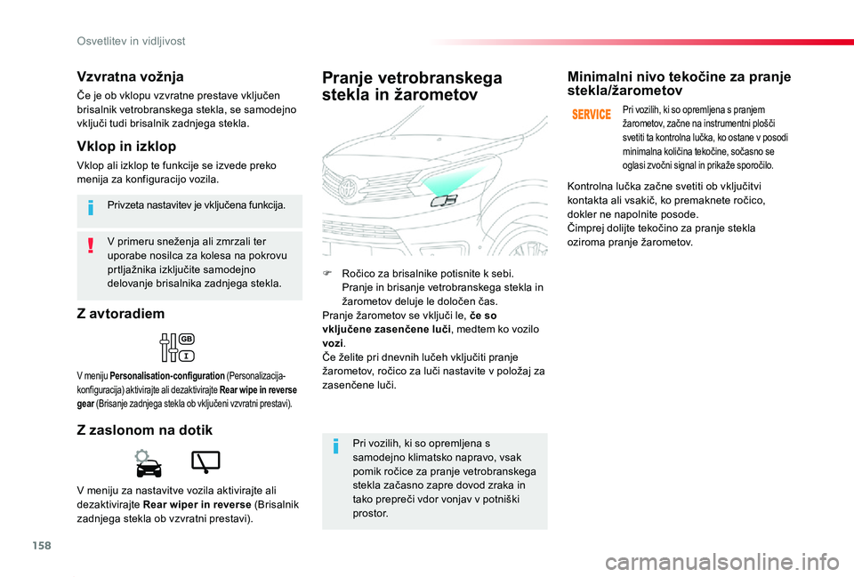 TOYOTA PROACE 2019 Navodila Za Uporabo (in Slovenian) 158
Proace_sl_Chap04_eclairage-et-visibilite_ed01-2019
V primeru sneženja ali zmrzali ter uporabe nosilca za kolesa na pokrovu prtljažnika izključite samodejno delovanje brisalnika zadnjega stekla. TOYOTA PROACE 2019 Navodila Za Uporabo (in Slovenian) 158
Proace_sl_Chap04_eclairage-et-visibilite_ed01-2019
V primeru sneženja ali zmrzali ter uporabe nosilca za kolesa na pokrovu prtljažnika izključite samodejno delovanje brisalnika zadnjega stekla.