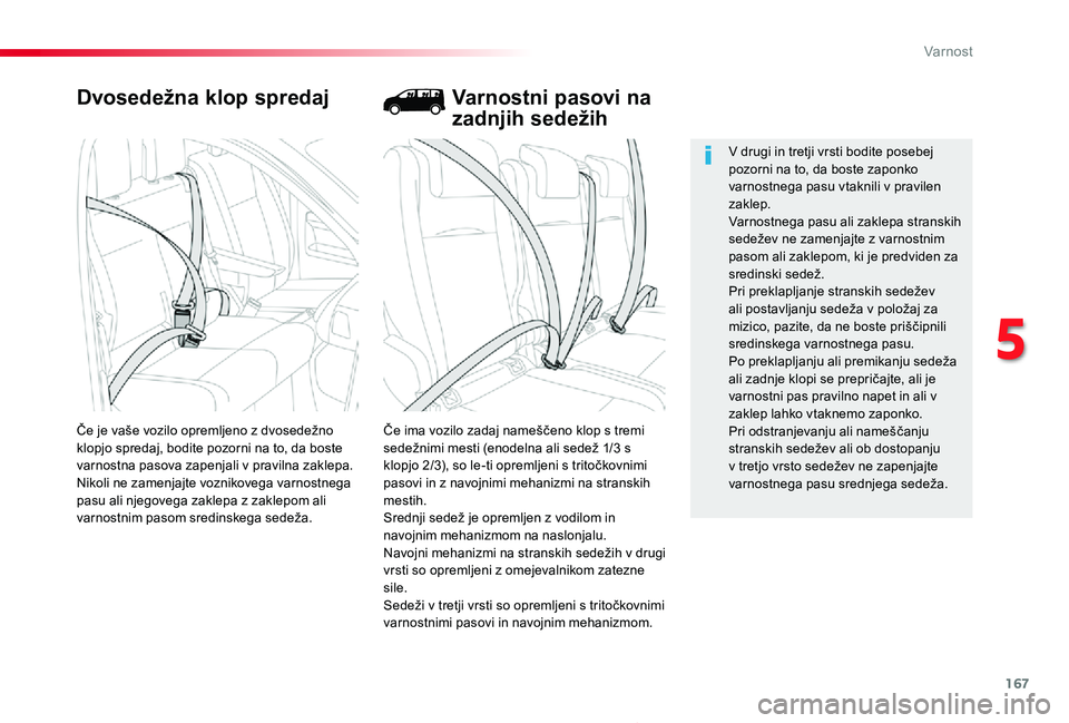 TOYOTA PROACE 2019 Navodila Za Uporabo (in Slovenian) 167
Proace_sl_Chap05_securite_ed01-2019
Dvosedežna klop spredaj
Če ima vozilo zadaj nameščeno klop s tremi sedežnimi mesti (enodelna ali sedež 1/3 s klopjo 2/3), so le-ti opremljeni s tritočkov TOYOTA PROACE 2019 Navodila Za Uporabo (in Slovenian) 167
Proace_sl_Chap05_securite_ed01-2019
Dvosedežna klop spredaj
Če ima vozilo zadaj nameščeno klop s tremi sedežnimi mesti (enodelna ali sedež 1/3 s klopjo 2/3), so le-ti opremljeni s tritočkov