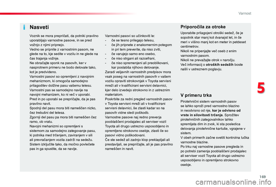TOYOTA PROACE 2019 Navodila Za Uporabo (in Slovenian) 169
Proace_sl_Chap05_securite_ed01-2019
Nasveti
V primeru trka
Pirotehnični sistem varnostnih pasov se lahko sproži pred varnostno blazino in neodvisno od nje, kar je odvisno od vrste in silovitosti TOYOTA PROACE 2019 Navodila Za Uporabo (in Slovenian) 169
Proace_sl_Chap05_securite_ed01-2019
Nasveti
V primeru trka
Pirotehnični sistem varnostnih pasov se lahko sproži pred varnostno blazino in neodvisno od nje, kar je odvisno od vrste in silovitosti