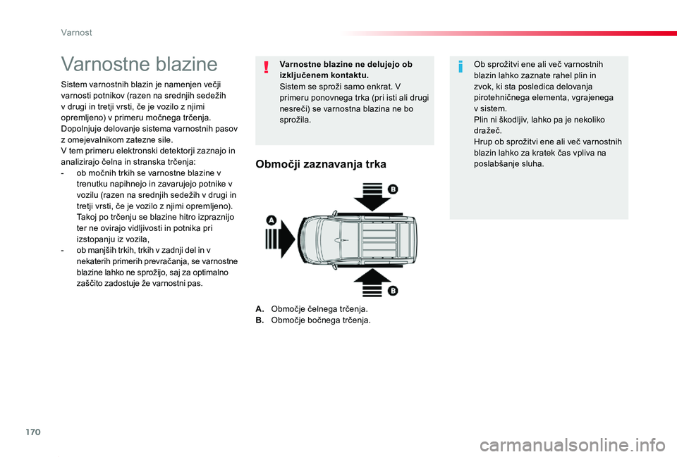 TOYOTA PROACE 2019 Navodila Za Uporabo (in Slovenian) 170
Proace_sl_Chap05_securite_ed01-2019
Varnostne blazine
Sistem varnostnih blazin je namenjen večji varnosti potnikov (razen na srednjih sedežih v drugi in tretji vrsti, če je vozilo z njimi oprem TOYOTA PROACE 2019 Navodila Za Uporabo (in Slovenian) 170
Proace_sl_Chap05_securite_ed01-2019
Varnostne blazine
Sistem varnostnih blazin je namenjen večji varnosti potnikov (razen na srednjih sedežih v drugi in tretji vrsti, če je vozilo z njimi oprem