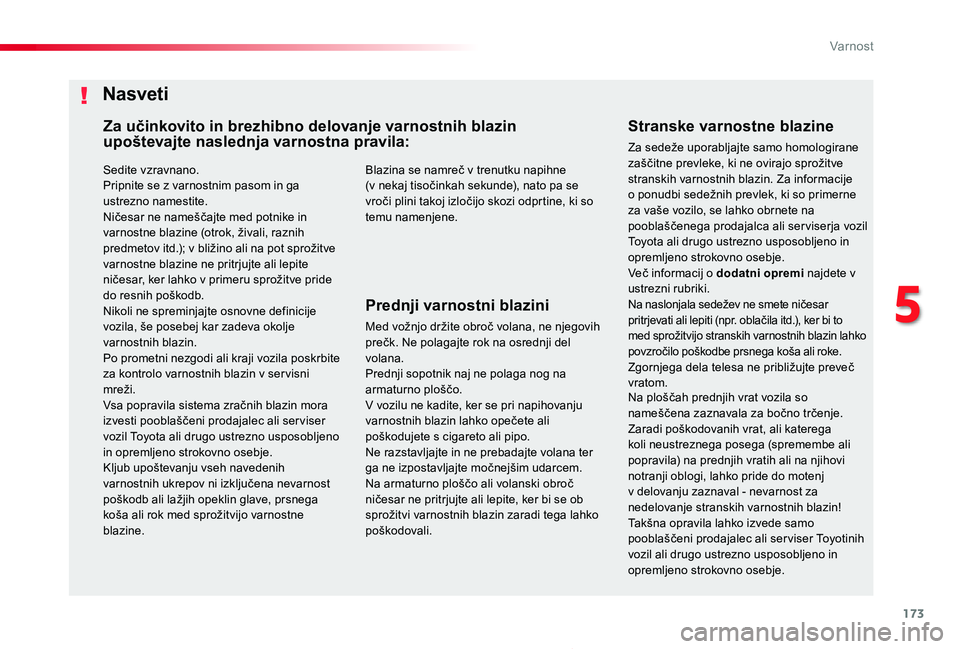 TOYOTA PROACE 2019 Navodila Za Uporabo (in Slovenian) 173
Proace_sl_Chap05_securite_ed01-2019
Sedite vzravnano.Pripnite se z varnostnim pasom in ga ustrezno namestite.Ničesar ne nameščajte med potnike in varnostne blazine (otrok, živali, raznih
pred TOYOTA PROACE 2019 Navodila Za Uporabo (in Slovenian) 173
Proace_sl_Chap05_securite_ed01-2019
Sedite vzravnano.Pripnite se z varnostnim pasom in ga ustrezno namestite.Ničesar ne nameščajte med potnike in varnostne blazine (otrok, živali, raznih
pred