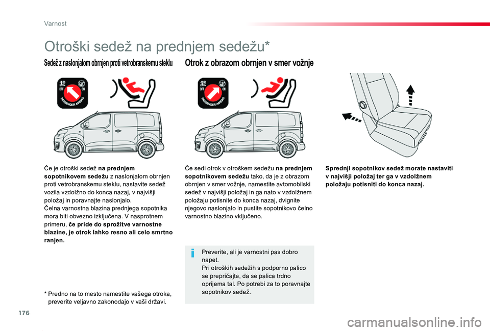 TOYOTA PROACE 2019 Navodila Za Uporabo (in Slovenian) 176
Proace_sl_Chap05_securite_ed01-2019
Sprednji sopotnikov sedež morate nastaviti v najvišji položaj ter ga v vzdolžnem položaju potisniti do konca nazaj.
Sedež z naslonjalom obrnjen proti vetr TOYOTA PROACE 2019 Navodila Za Uporabo (in Slovenian) 176
Proace_sl_Chap05_securite_ed01-2019
Sprednji sopotnikov sedež morate nastaviti v najvišji položaj ter ga v vzdolžnem položaju potisniti do konca nazaj.
Sedež z naslonjalom obrnjen proti vetr