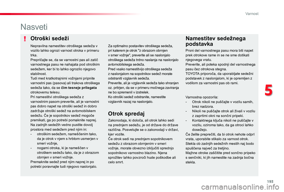 TOYOTA PROACE 2019 Navodila Za Uporabo (in Slovenian) 193
Proace_sl_Chap05_securite_ed01-2019
Otroški sedežiNamestitev sedežnega
podstavka
Nasveti
Zakonodaja, ki določa, ali otrok lahko sedi na prednjem sedežu, je od države do države različna. P TOYOTA PROACE 2019 Navodila Za Uporabo (in Slovenian) 193
Proace_sl_Chap05_securite_ed01-2019
Otroški sedežiNamestitev sedežnega
podstavka
Nasveti
Zakonodaja, ki določa, ali otrok lahko sedi na prednjem sedežu, je od države do države različna. P