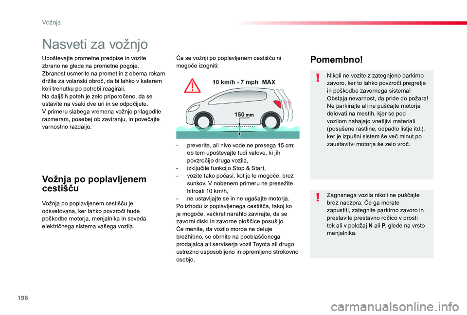 TOYOTA PROACE 2019 Navodila Za Uporabo (in Slovenian) 196
Proace_sl_Chap06_conduite_ed01-2019
Nasveti za vožnjo
Upoštevajte prometne predpise in vozite zbrano ne glede na prometne pogoje.Zbranost usmerite na promet in z obema rokam držite za volanski TOYOTA PROACE 2019 Navodila Za Uporabo (in Slovenian) 196
Proace_sl_Chap06_conduite_ed01-2019
Nasveti za vožnjo
Upoštevajte prometne predpise in vozite zbrano ne glede na prometne pogoje.Zbranost usmerite na promet in z obema rokam držite za volanski