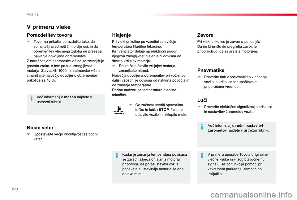 TOYOTA PROACE 2019 Navodila Za Uporabo (in Slovenian) 198
Proace_sl_Chap06_conduite_ed01-2019
V primeru vleke
Porazdelitev tovora
F Tovor na prikolici porazdelite tako, da so najtežji predmeti čim bližje osi, in da obremenitev vlečnega zgloba ne pres TOYOTA PROACE 2019 Navodila Za Uporabo (in Slovenian) 198
Proace_sl_Chap06_conduite_ed01-2019
V primeru vleke
Porazdelitev tovora
F Tovor na prikolici porazdelite tako, da so najtežji predmeti čim bližje osi, in da obremenitev vlečnega zgloba ne pres