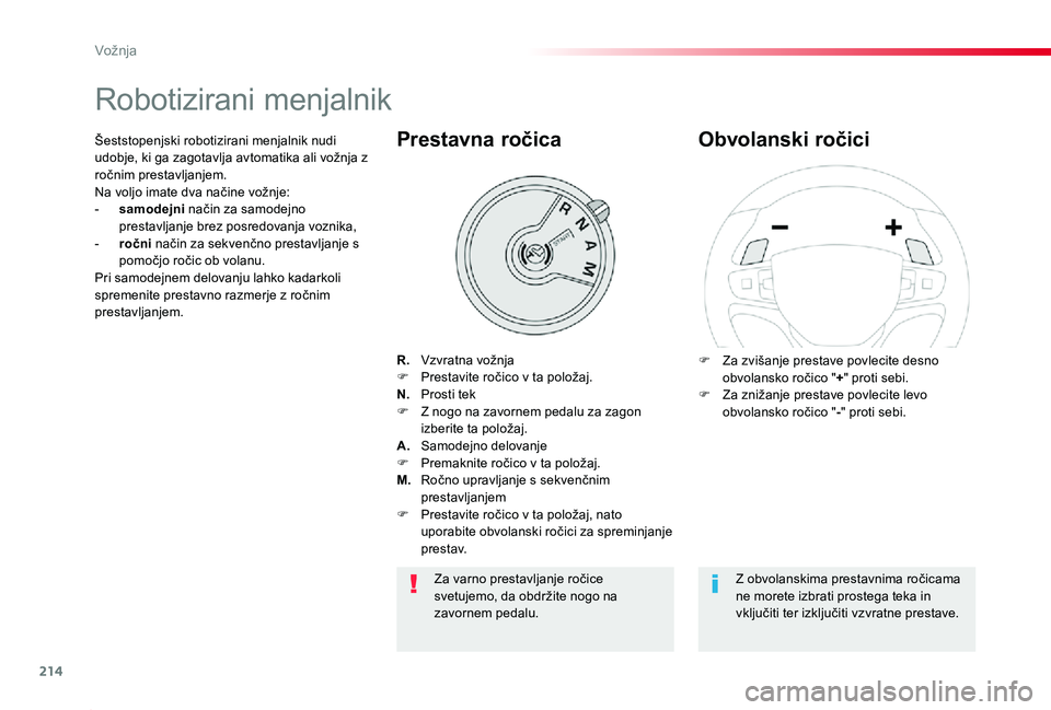 TOYOTA PROACE 2019 Navodila Za Uporabo (in Slovenian) 214
Proace_sl_Chap06_conduite_ed01-2019
Robotizirani menjalnik
R. Vzvratna vožnjaF Prestavite ročico v ta položaj.N. Prosti tekF Z nogo na zavornem pedalu za zagon izberite ta položaj.A. Samodej TOYOTA PROACE 2019 Navodila Za Uporabo (in Slovenian) 214
Proace_sl_Chap06_conduite_ed01-2019
Robotizirani menjalnik
R. Vzvratna vožnjaF Prestavite ročico v ta položaj.N. Prosti tekF Z nogo na zavornem pedalu za zagon izberite ta položaj.A. Samodej