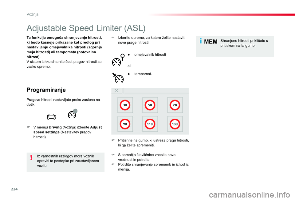 TOYOTA PROACE 2019 Navodila Za Uporabo (in Slovenian) 224
MEM
Proace_sl_Chap06_conduite_ed01-2019
Adjustable Speed Limiter (ASL)
Programiranje
Ta funkcija omogoča shranjevanje hitrosti, ki bodo kasneje prikazane kot predlog pri nastavljanju omejevalnika TOYOTA PROACE 2019 Navodila Za Uporabo (in Slovenian) 224
MEM
Proace_sl_Chap06_conduite_ed01-2019
Adjustable Speed Limiter (ASL)
Programiranje
Ta funkcija omogoča shranjevanje hitrosti, ki bodo kasneje prikazane kot predlog pri nastavljanju omejevalnika
