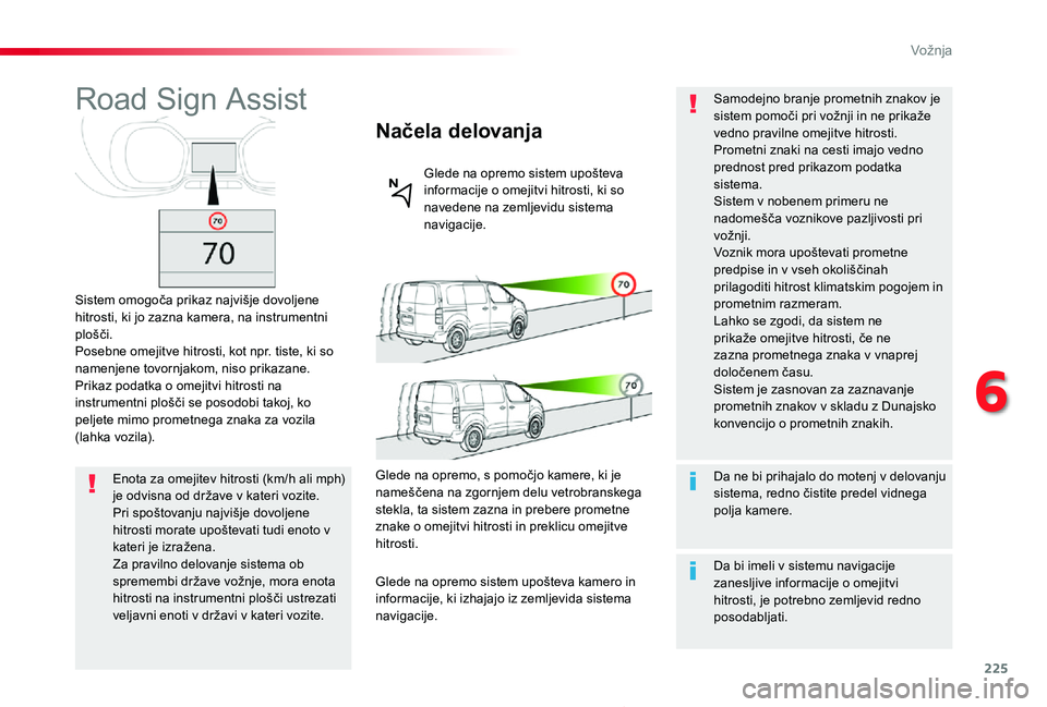 TOYOTA PROACE 2019 Navodila Za Uporabo (in Slovenian) 225
Proace_sl_Chap06_conduite_ed01-2019
Road Sign Assist
Sistem omogoča prikaz najvišje dovoljene hitrosti, ki jo zazna kamera, na instrumentni plošči.Posebne omejitve hitrosti, kot npr. tiste, ki TOYOTA PROACE 2019 Navodila Za Uporabo (in Slovenian) 225
Proace_sl_Chap06_conduite_ed01-2019
Road Sign Assist
Sistem omogoča prikaz najvišje dovoljene hitrosti, ki jo zazna kamera, na instrumentni plošči.Posebne omejitve hitrosti, kot npr. tiste, ki