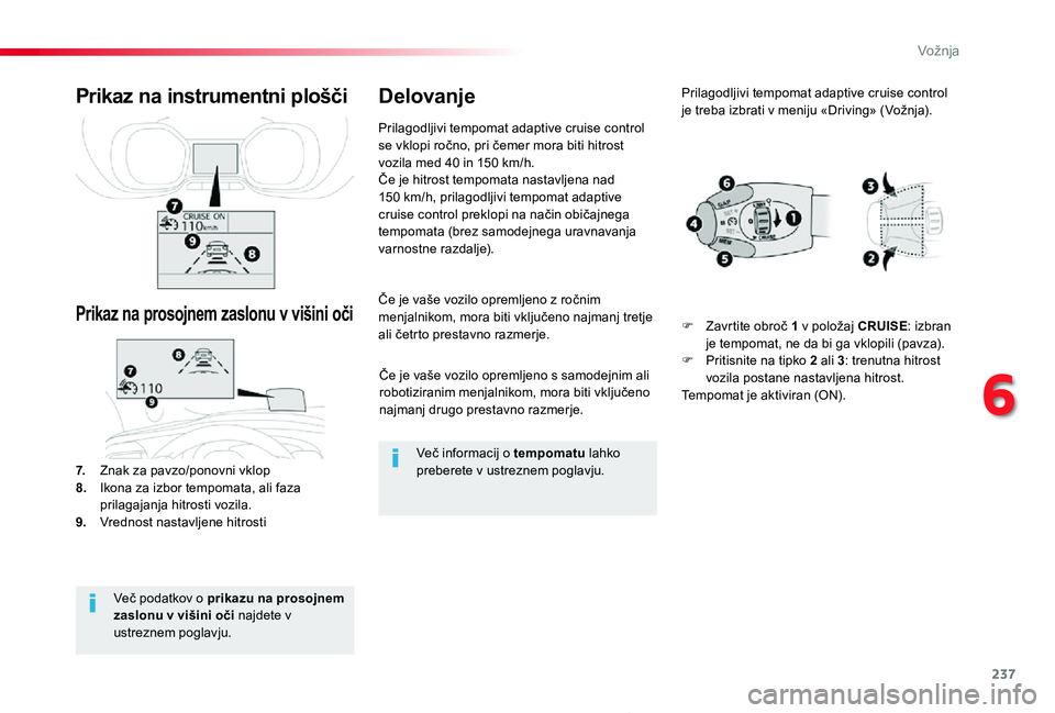 TOYOTA PROACE 2019 Navodila Za Uporabo (in Slovenian) 237
Proace_sl_Chap06_conduite_ed01-2019
Če je vaše vozilo opremljeno s samodejnim ali robotiziranim menjalnikom, mora biti vključeno najmanj drugo prestavno razmerje.
Če je vaše vozilo opremljeno TOYOTA PROACE 2019 Navodila Za Uporabo (in Slovenian) 237
Proace_sl_Chap06_conduite_ed01-2019
Če je vaše vozilo opremljeno s samodejnim ali robotiziranim menjalnikom, mora biti vključeno najmanj drugo prestavno razmerje.
Če je vaše vozilo opremljeno