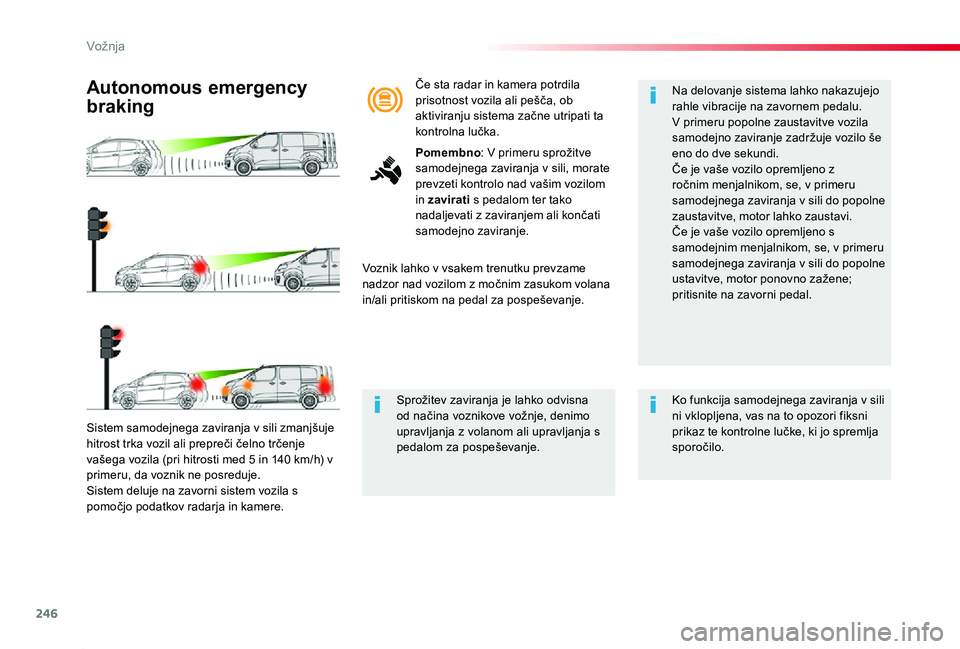 TOYOTA PROACE 2019 Navodila Za Uporabo (in Slovenian) 246
Proace_sl_Chap06_conduite_ed01-2019
Sistem samodejnega zaviranja v sili zmanjšuje hitrost trka vozil ali prepreči čelno trčenje vašega vozila (pri hitrosti med 5 in 140 km/h) v primeru, da vo TOYOTA PROACE 2019 Navodila Za Uporabo (in Slovenian) 246
Proace_sl_Chap06_conduite_ed01-2019
Sistem samodejnega zaviranja v sili zmanjšuje hitrost trka vozil ali prepreči čelno trčenje vašega vozila (pri hitrosti med 5 in 140 km/h) v primeru, da vo