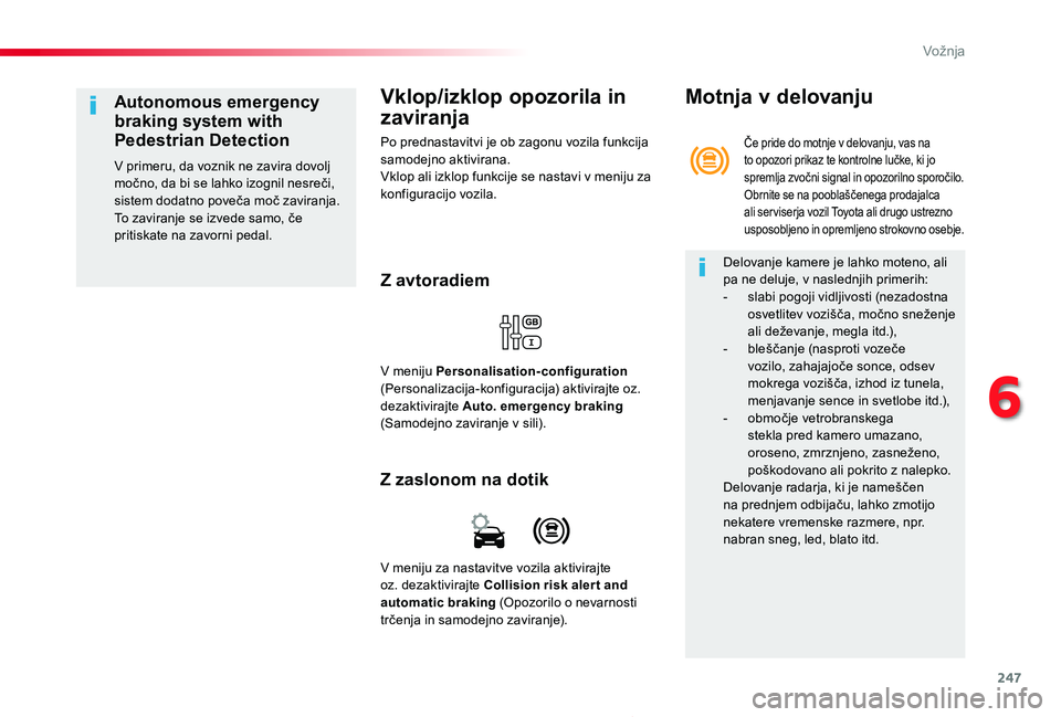 TOYOTA PROACE 2019 Navodila Za Uporabo (in Slovenian) 247
Proace_sl_Chap06_conduite_ed01-2019
Vklop/izklop opozorila in
zaviranja
Po prednastavitvi je ob zagonu vozila funkcija samodejno aktivirana.Vklop ali izklop funkcije se nastavi v meniju za konfig TOYOTA PROACE 2019 Navodila Za Uporabo (in Slovenian) 247
Proace_sl_Chap06_conduite_ed01-2019
Vklop/izklop opozorila in
zaviranja
Po prednastavitvi je ob zagonu vozila funkcija samodejno aktivirana.Vklop ali izklop funkcije se nastavi v meniju za konfig
