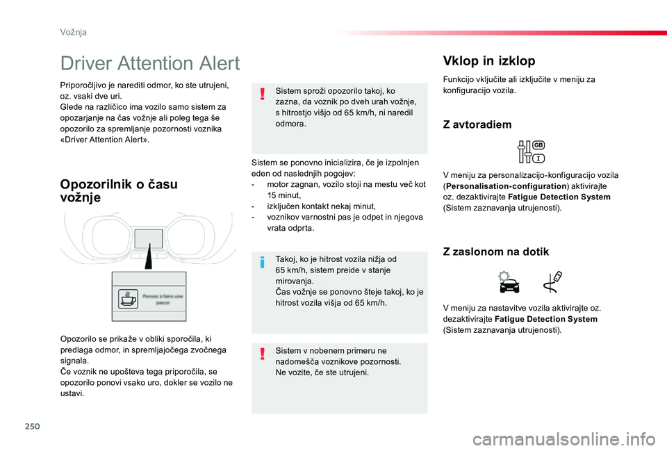 TOYOTA PROACE 2019 Navodila Za Uporabo (in Slovenian) 250
Proace_sl_Chap06_conduite_ed01-2019
Driver Attention Alert
Sistem se ponovno inicializira, če je izpolnjen eden od naslednjih pogojev:- motor zagnan, vozilo stoji na mestu več kot 15 minut,- izk TOYOTA PROACE 2019 Navodila Za Uporabo (in Slovenian) 250
Proace_sl_Chap06_conduite_ed01-2019
Driver Attention Alert
Sistem se ponovno inicializira, če je izpolnjen eden od naslednjih pogojev:- motor zagnan, vozilo stoji na mestu več kot 15 minut,- izk