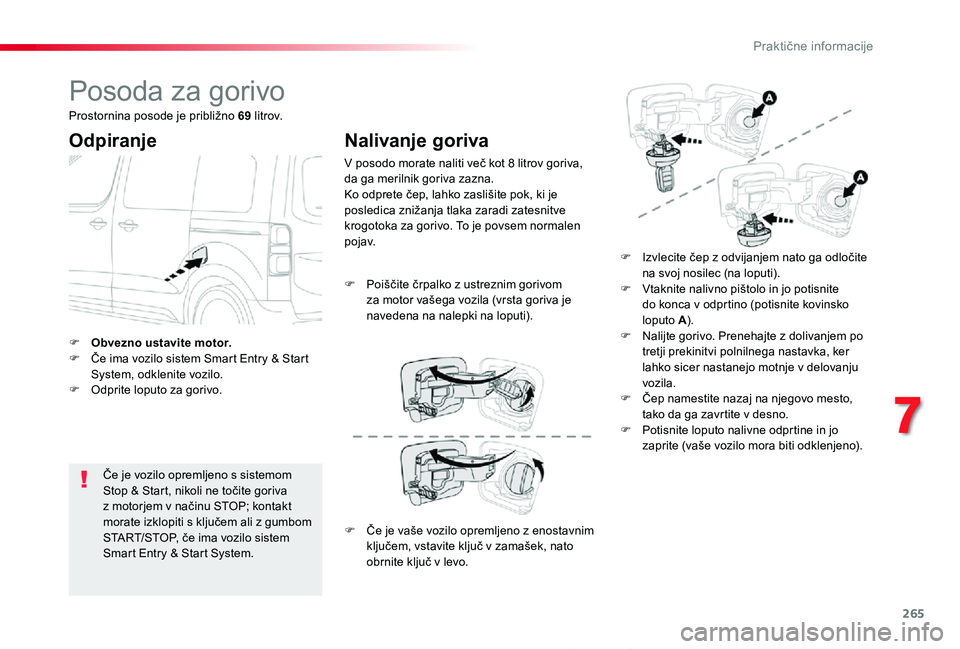 TOYOTA PROACE 2019 Navodila Za Uporabo (in Slovenian) 265
Proace_sl_Chap07_info-pratiques_ed01-2019
Posoda za gorivo
Odpiranje
Če je vozilo opremljeno s sistemom Stop & Start, nikoli ne točite goriva z motorjem v načinu STOP; kontakt morate izklopiti TOYOTA PROACE 2019 Navodila Za Uporabo (in Slovenian) 265
Proace_sl_Chap07_info-pratiques_ed01-2019
Posoda za gorivo
Odpiranje
Če je vozilo opremljeno s sistemom Stop & Start, nikoli ne točite goriva z motorjem v načinu STOP; kontakt morate izklopiti