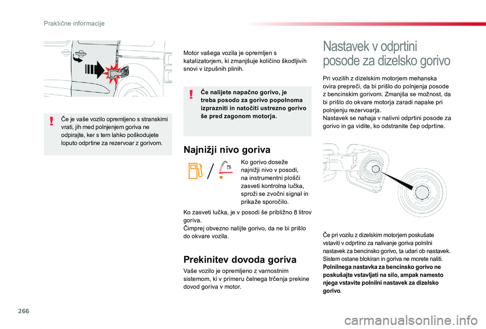 TOYOTA PROACE 2019 Navodila Za Uporabo (in Slovenian) 266
Proace_sl_Chap07_info-pratiques_ed01-2019
Najnižji nivo goriva
Ko gorivo doseže najnižji nivo v posodi, na instrumentni plošči zasveti kontrolna lučka, sproži se zvočni signal in prikaže TOYOTA PROACE 2019 Navodila Za Uporabo (in Slovenian) 266
Proace_sl_Chap07_info-pratiques_ed01-2019
Najnižji nivo goriva
Ko gorivo doseže najnižji nivo v posodi, na instrumentni plošči zasveti kontrolna lučka, sproži se zvočni signal in prikaže