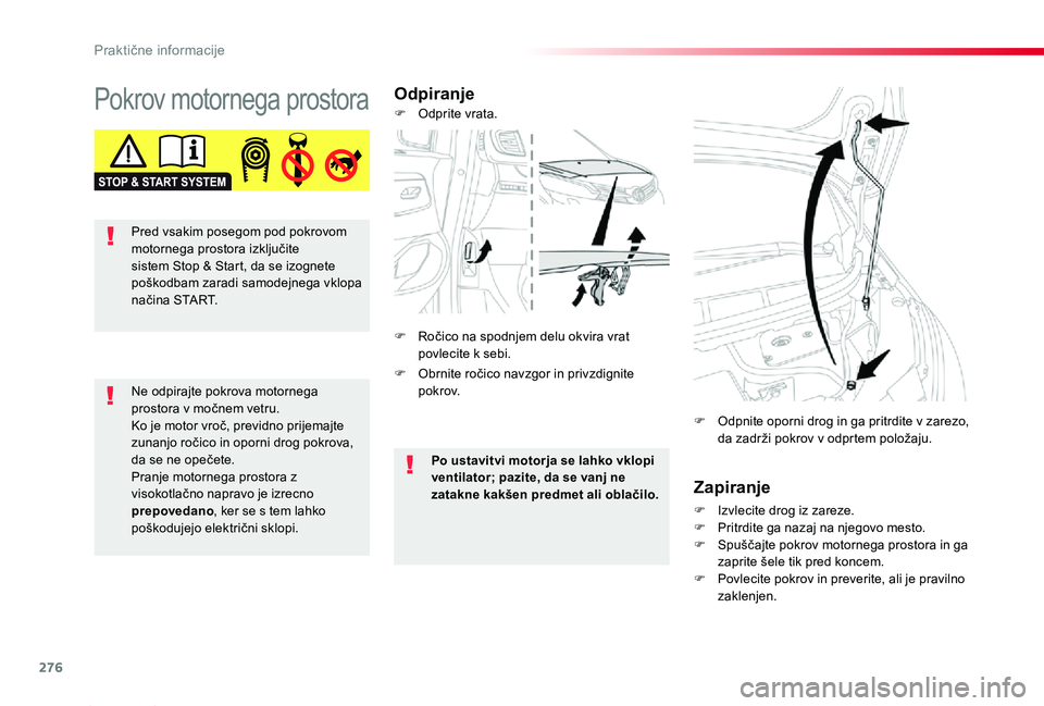 TOYOTA PROACE 2019 Navodila Za Uporabo (in Slovenian) 276
Proace_sl_Chap07_info-pratiques_ed01-2019
Pokrov motornega prostoraOdpiranje
Zapiranje
F Izvlecite drog iz zareze.F Pritrdite ga nazaj na njegovo mesto.F Spuščajte pokrov motornega prostora in g TOYOTA PROACE 2019 Navodila Za Uporabo (in Slovenian) 276
Proace_sl_Chap07_info-pratiques_ed01-2019
Pokrov motornega prostoraOdpiranje
Zapiranje
F Izvlecite drog iz zareze.F Pritrdite ga nazaj na njegovo mesto.F Spuščajte pokrov motornega prostora in g