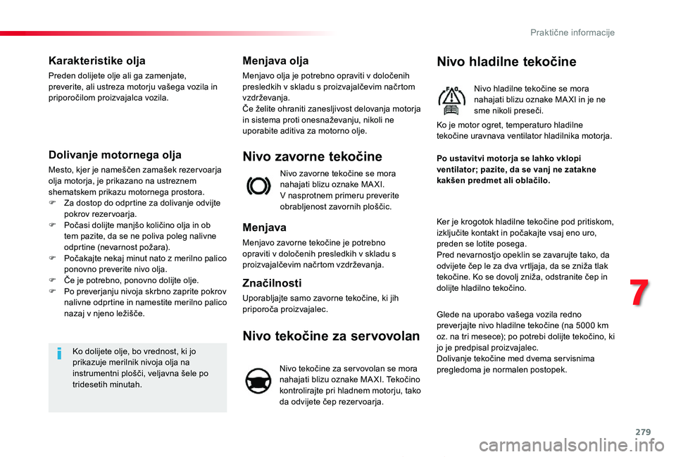 TOYOTA PROACE 2019 Navodila Za Uporabo (in Slovenian) 279
Proace_sl_Chap07_info-pratiques_ed01-2019
Karakteristike olja
Preden dolijete olje ali ga zamenjate, preverite, ali ustreza motorju vašega vozila in priporočilom proizvajalca vozila.
Dolivanje m TOYOTA PROACE 2019 Navodila Za Uporabo (in Slovenian) 279
Proace_sl_Chap07_info-pratiques_ed01-2019
Karakteristike olja
Preden dolijete olje ali ga zamenjate, preverite, ali ustreza motorju vašega vozila in priporočilom proizvajalca vozila.
Dolivanje m