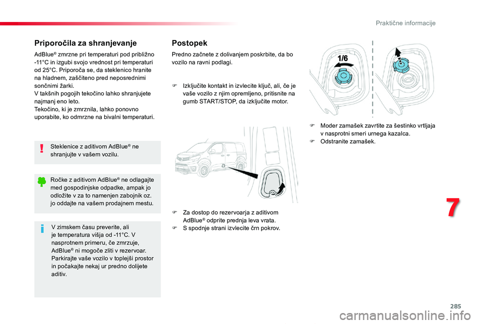 TOYOTA PROACE 2019 Navodila Za Uporabo (in Slovenian) 285
Proace_sl_Chap07_info-pratiques_ed01-2019
Priporočila za shranjevanje
Steklenice z aditivom AdBlue® ne shranjujte v vašem vozilu.
AdBlue® zmrzne pri temperaturi pod približno -11°C in izgubi TOYOTA PROACE 2019 Navodila Za Uporabo (in Slovenian) 285
Proace_sl_Chap07_info-pratiques_ed01-2019
Priporočila za shranjevanje
Steklenice z aditivom AdBlue® ne shranjujte v vašem vozilu.
AdBlue® zmrzne pri temperaturi pod približno -11°C in izgubi