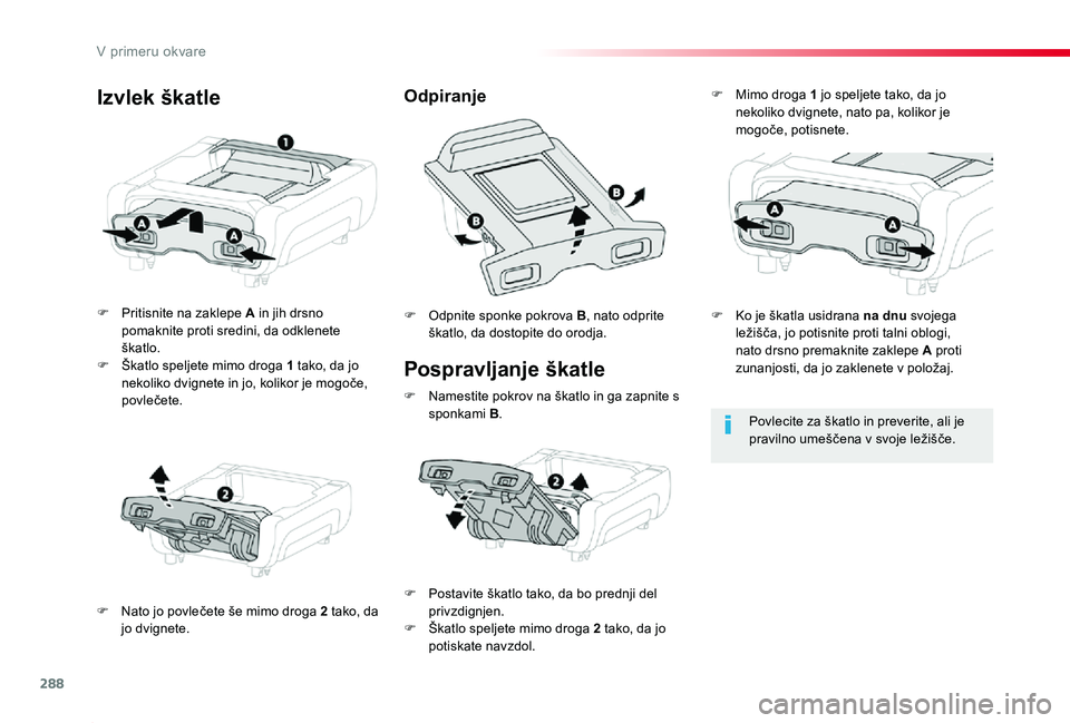 TOYOTA PROACE 2019 Navodila Za Uporabo (in Slovenian) 288
Proace_sl_Chap08_En-cas-de-panne_ed01-2019
Pospravljanje škatle
F Pritisnite na zaklepe A in jih drsno pomaknite proti sredini, da odklenete škatlo.F Škatlo speljete mimo droga 1 tako, da jo ne TOYOTA PROACE 2019 Navodila Za Uporabo (in Slovenian) 288
Proace_sl_Chap08_En-cas-de-panne_ed01-2019
Pospravljanje škatle
F Pritisnite na zaklepe A in jih drsno pomaknite proti sredini, da odklenete škatlo.F Škatlo speljete mimo droga 1 tako, da jo ne