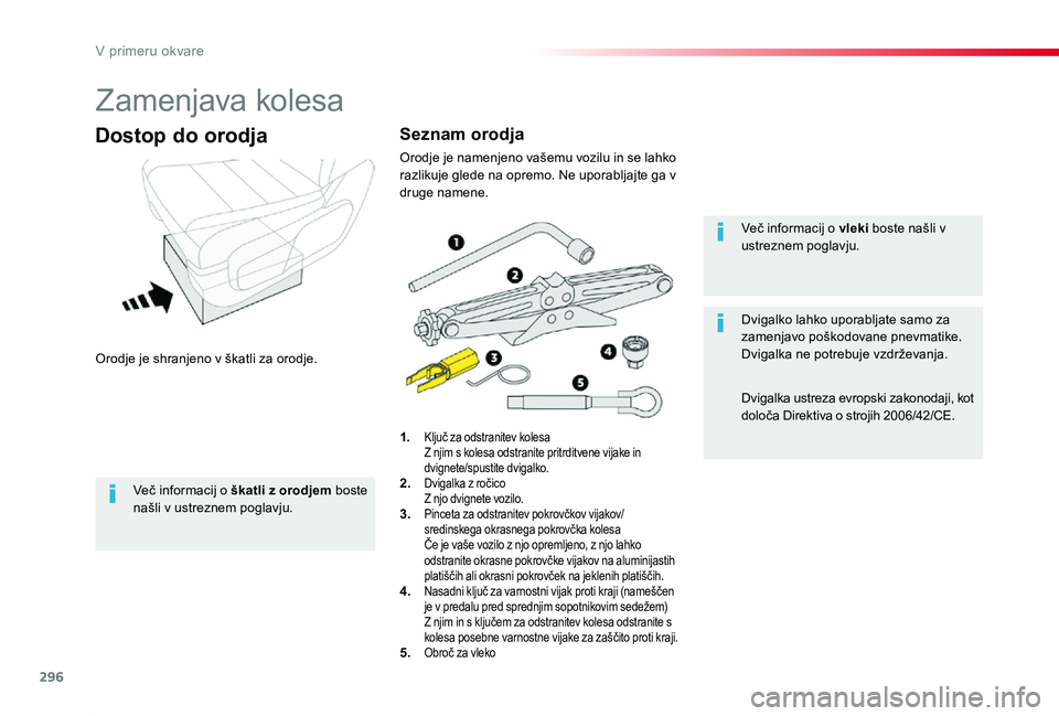 TOYOTA PROACE 2019 Navodila Za Uporabo (in Slovenian) 296
Proace_sl_Chap08_En-cas-de-panne_ed01-2019
Zamenjava kolesa
Orodje je shranjeno v škatli za orodje.
Dostop do orodja
1. Ključ za odstranitev kolesa Z njim s kolesa odstranite pritrditvene vijake TOYOTA PROACE 2019 Navodila Za Uporabo (in Slovenian) 296
Proace_sl_Chap08_En-cas-de-panne_ed01-2019
Zamenjava kolesa
Orodje je shranjeno v škatli za orodje.
Dostop do orodja
1. Ključ za odstranitev kolesa Z njim s kolesa odstranite pritrditvene vijake
