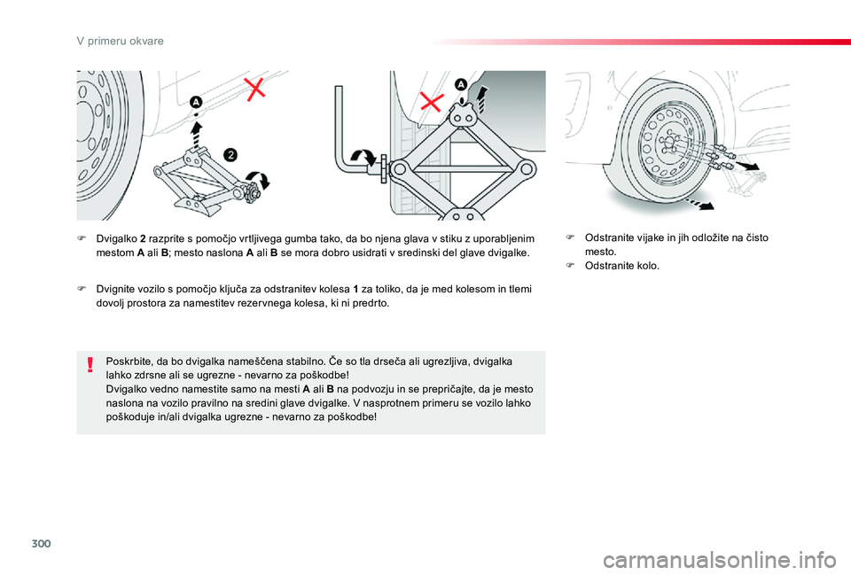 TOYOTA PROACE 2019 Navodila Za Uporabo (in Slovenian) 300
Proace_sl_Chap08_En-cas-de-panne_ed01-2019
Poskrbite, da bo dvigalka nameščena stabilno. Če so tla drseča ali ugrezljiva, dvigalka lahko zdrsne ali se ugrezne - nevarno za poškodbe!Dvigalko v TOYOTA PROACE 2019 Navodila Za Uporabo (in Slovenian) 300
Proace_sl_Chap08_En-cas-de-panne_ed01-2019
Poskrbite, da bo dvigalka nameščena stabilno. Če so tla drseča ali ugrezljiva, dvigalka lahko zdrsne ali se ugrezne - nevarno za poškodbe!Dvigalko v