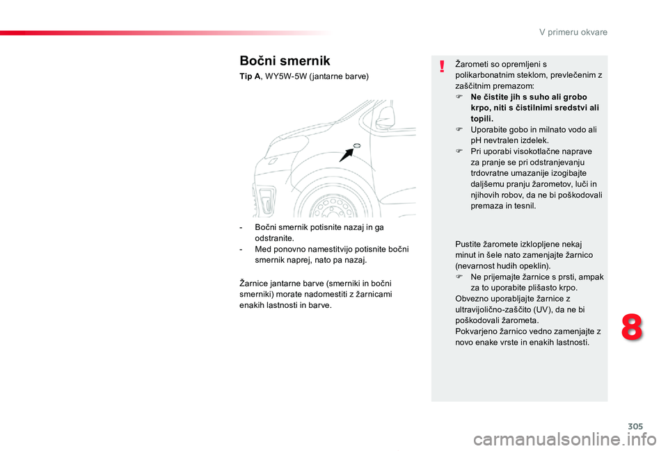 TOYOTA PROACE 2019 Navodila Za Uporabo (in Slovenian) 305
Proace_sl_Chap08_En-cas-de-panne_ed01-2019
Bočni smernik
Tip A, W Y5W-5W ( jantarne bar ve)
Žarometi so opremljeni s polikarbonatnim steklom, prevlečenim z zaščitnim premazom:F Ne čistite ji TOYOTA PROACE 2019 Navodila Za Uporabo (in Slovenian) 305
Proace_sl_Chap08_En-cas-de-panne_ed01-2019
Bočni smernik
Tip A, W Y5W-5W ( jantarne bar ve)
Žarometi so opremljeni s polikarbonatnim steklom, prevlečenim z zaščitnim premazom:F Ne čistite ji