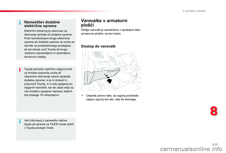 TOYOTA PROACE 2019 Navodila Za Uporabo (in Slovenian) 317
Proace_sl_Chap08_En-cas-de-panne_ed01-2019
Toyota zavrača vsakršno odgovornost za stroške popravila vozila ali nepravilno delovanje zaradi vgradnje dodatne opreme, ki je ni dobavil in priporoč TOYOTA PROACE 2019 Navodila Za Uporabo (in Slovenian) 317
Proace_sl_Chap08_En-cas-de-panne_ed01-2019
Toyota zavrača vsakršno odgovornost za stroške popravila vozila ali nepravilno delovanje zaradi vgradnje dodatne opreme, ki je ni dobavil in priporoč