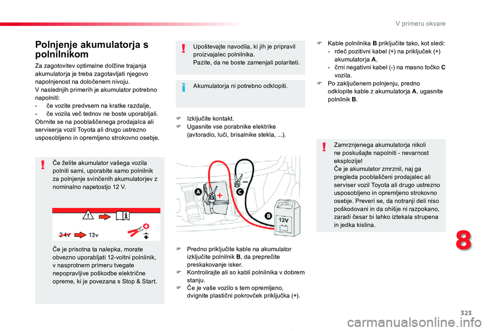 TOYOTA PROACE 2019 Navodila Za Uporabo (in Slovenian) 323
Proace_sl_Chap08_En-cas-de-panne_ed01-2019
Za zagotovitev optimalne dolžine trajanja akumulatorja je treba zagotavljati njegovo napolnjenost na določenem nivoju.V naslednjih primerih je akumulat TOYOTA PROACE 2019 Navodila Za Uporabo (in Slovenian) 323
Proace_sl_Chap08_En-cas-de-panne_ed01-2019
Za zagotovitev optimalne dolžine trajanja akumulatorja je treba zagotavljati njegovo napolnjenost na določenem nivoju.V naslednjih primerih je akumulat