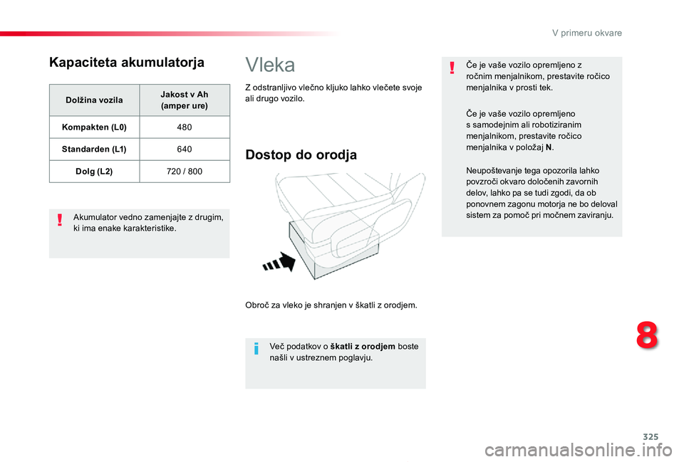 TOYOTA PROACE 2019 Navodila Za Uporabo (in Slovenian) 325
Proace_sl_Chap08_En-cas-de-panne_ed01-2019
Kapaciteta akumulatorja
Dolžina vozilaJakost v Ah (amper ure)
Kompakten (L0)480
Standarden (L1)640
Dolg (L2)720 / 800
Akumulator vedno zamenjajte z dru TOYOTA PROACE 2019 Navodila Za Uporabo (in Slovenian) 325
Proace_sl_Chap08_En-cas-de-panne_ed01-2019
Kapaciteta akumulatorja
Dolžina vozilaJakost v Ah (amper ure)
Kompakten (L0)480
Standarden (L1)640
Dolg (L2)720 / 800
Akumulator vedno zamenjajte z dru