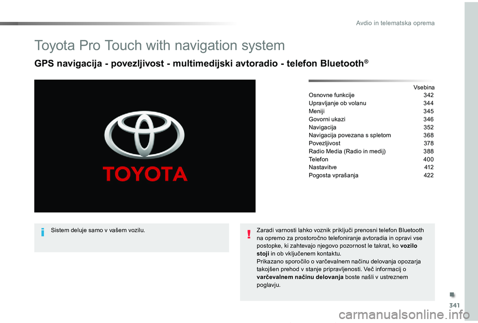 TOYOTA PROACE 2019 Navodila Za Uporabo (in Slovenian) 341
Proace_sl_Chap10b_NAC-1_ed01-2019
Toyota Pro Touch with navigation system
GPS navigacija - povezljivost - multimedijski avtoradio - telefon Bluetooth®
VsebinaOsnovne funkcije 342
Upravljanje ob TOYOTA PROACE 2019 Navodila Za Uporabo (in Slovenian) 341
Proace_sl_Chap10b_NAC-1_ed01-2019
Toyota Pro Touch with navigation system
GPS navigacija - povezljivost - multimedijski avtoradio - telefon Bluetooth®
VsebinaOsnovne funkcije 342
Upravljanje ob