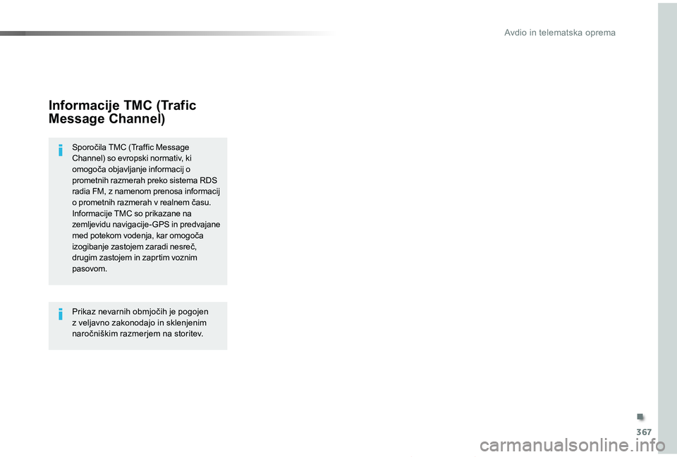 TOYOTA PROACE 2019 Navodila Za Uporabo (in Slovenian) 367
Proace_sl_Chap10b_NAC-1_ed01-2019
Informacije TMC (Trafic
Message Channel)
Sporočila TMC (Traffic Message Channel) so evropski normativ, ki omogoča objavljanje informacij o prometnih razmerah p TOYOTA PROACE 2019 Navodila Za Uporabo (in Slovenian) 367
Proace_sl_Chap10b_NAC-1_ed01-2019
Informacije TMC (Trafic
Message Channel)
Sporočila TMC (Traffic Message Channel) so evropski normativ, ki omogoča objavljanje informacij o prometnih razmerah p