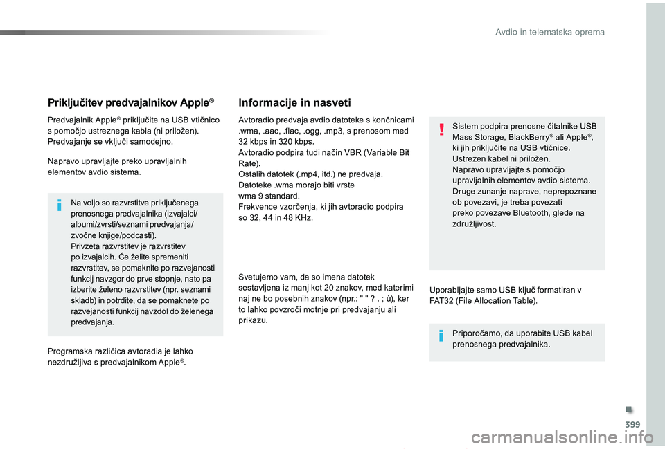 TOYOTA PROACE 2019 Navodila Za Uporabo (in Slovenian) 399
Proace_sl_Chap10b_NAC-1_ed01-2019
Priključitev predvajalnikov Apple®
Predvajalnik Apple® priključite na USB vtičnico s pomočjo ustreznega kabla (ni priložen).Predvajanje se vključi samodej TOYOTA PROACE 2019 Navodila Za Uporabo (in Slovenian) 399
Proace_sl_Chap10b_NAC-1_ed01-2019
Priključitev predvajalnikov Apple®
Predvajalnik Apple® priključite na USB vtičnico s pomočjo ustreznega kabla (ni priložen).Predvajanje se vključi samodej