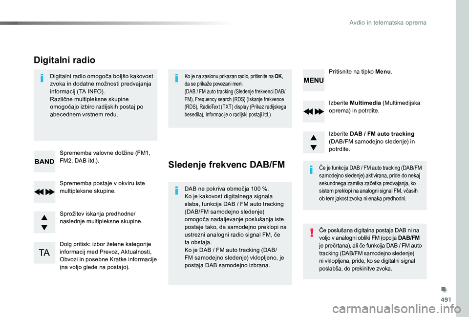 TOYOTA PROACE 2019 Navodila Za Uporabo (in Slovenian) 491
Proace_sl_Chap10d_RD6_ed01-2019
Izberite Multimedia (Multimedijska oprema) in potrdite.
Izberite DAB / FM auto tracking (DAB/FM samodejno sledenje) in potrdite.
Dolg pritisk: izbor želene kategor TOYOTA PROACE 2019 Navodila Za Uporabo (in Slovenian) 491
Proace_sl_Chap10d_RD6_ed01-2019
Izberite Multimedia (Multimedijska oprema) in potrdite.
Izberite DAB / FM auto tracking (DAB/FM samodejno sledenje) in potrdite.
Dolg pritisk: izbor želene kategor
