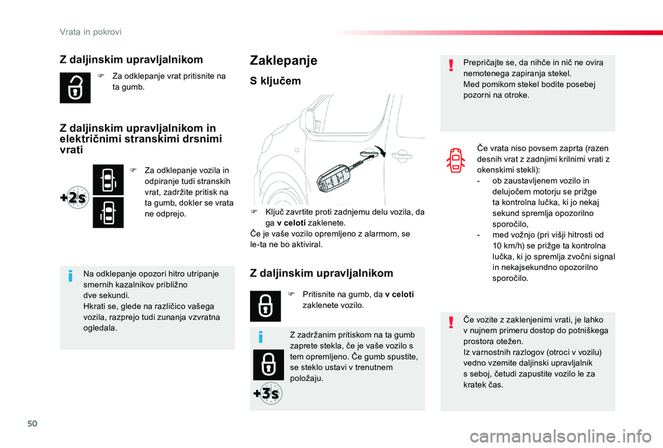 TOYOTA PROACE 2019  Navodila Za Uporabo (in Slovenian) 50
Proace_sl_Chap02_ouvertures_ed01-2019
Z daljinskim upravljalnikom
F Za odklepanje vrat pritisnite na ta gumb.
Na odklepanje opozori hitro utripanje smernih kazalnikov približno dve sekundi.Hkrati 