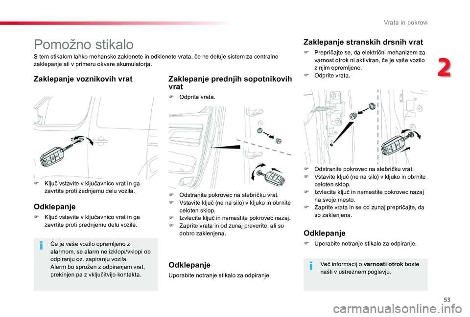 TOYOTA PROACE 2019  Navodila Za Uporabo (in Slovenian) 53
Proace_sl_Chap02_ouvertures_ed01-2019
Pomožno stikalo
Zaklepanje voznikovih vratZaklepanje prednjih sopotnikovih vrat
F Odprite vrata.
S tem stikalom lahko mehansko zaklenete in odklenete vrata, �