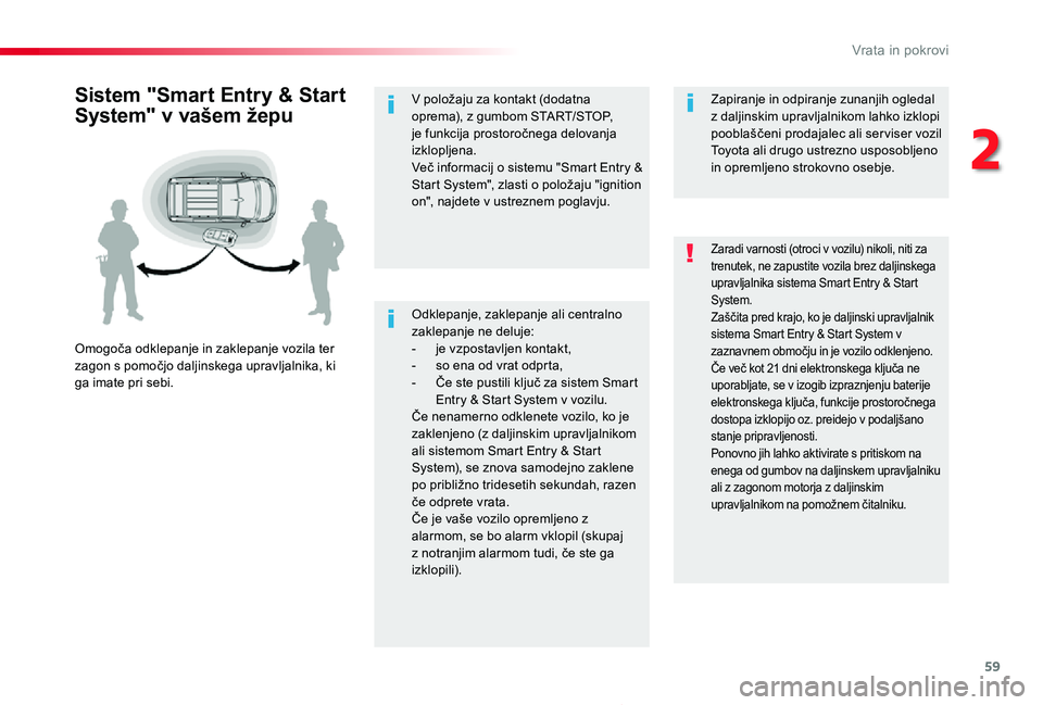 TOYOTA PROACE 2019  Navodila Za Uporabo (in Slovenian) 59
Proace_sl_Chap02_ouvertures_ed01-2019
Odklepanje, zaklepanje ali centralno zaklepanje ne deluje:- je vzpostavljen kontakt,- so ena od vrat odprta,- Če ste pustili ključ za sistem Smart Entry & St
