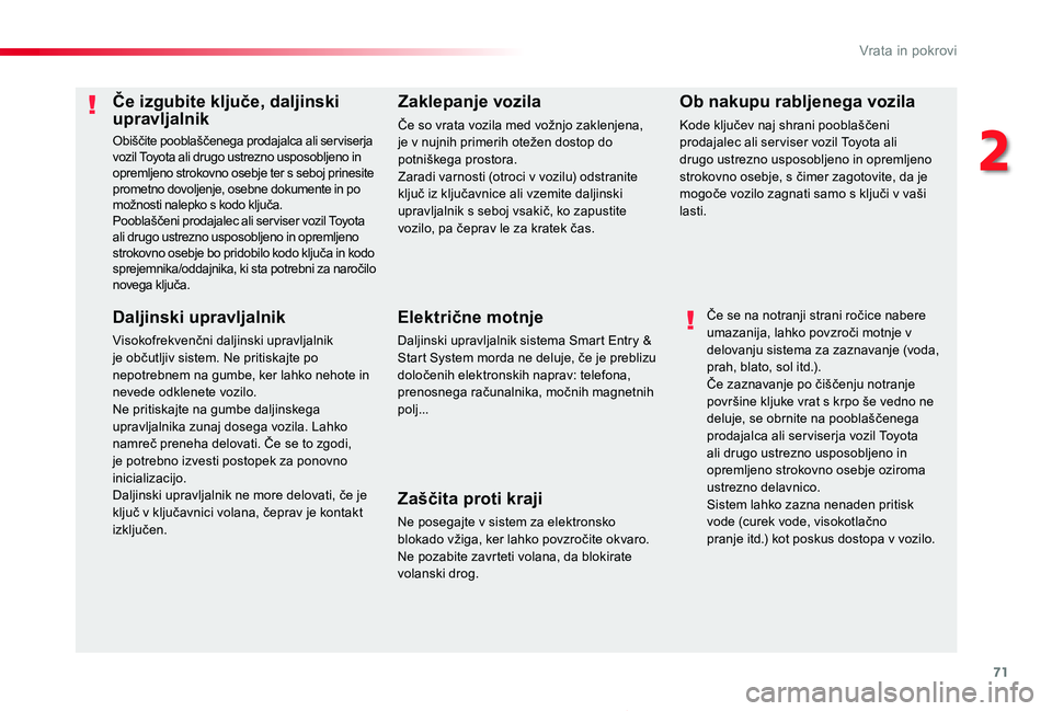 TOYOTA PROACE 2019 Navodila Za Uporabo (in Slovenian) 71
Proace_sl_Chap02_ouvertures_ed01-2019
Če izgubite ključe, daljinski upravljalnik
Obiščite pooblaščenega prodajalca ali ser viserja vozil Toyota ali drugo ustrezno usposobljeno in opremljeno s TOYOTA PROACE 2019 Navodila Za Uporabo (in Slovenian) 71
Proace_sl_Chap02_ouvertures_ed01-2019
Če izgubite ključe, daljinski upravljalnik
Obiščite pooblaščenega prodajalca ali ser viserja vozil Toyota ali drugo ustrezno usposobljeno in opremljeno s